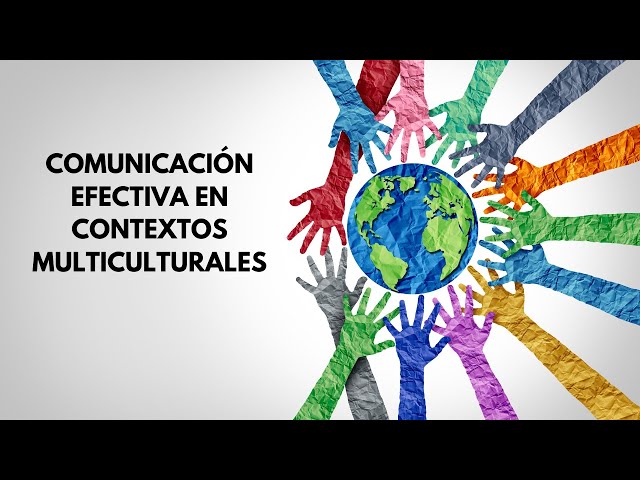 estrategias efectivas para comunicar en contextos multiculturales
