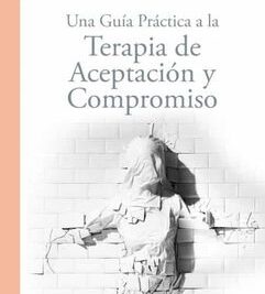guia completa sobre la terapia de aceptacion y compromiso