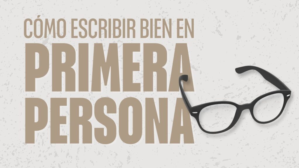 guia para escribir en primera persona de manera efectiva