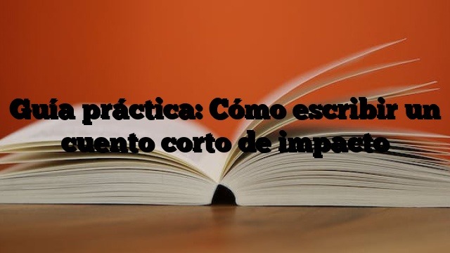 guia practica para escribir cuentos cortos de forma efectiva