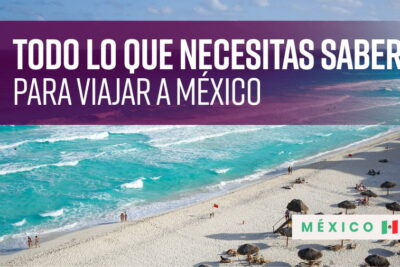 viva mexico todo lo que necesitas saber para tu viaje